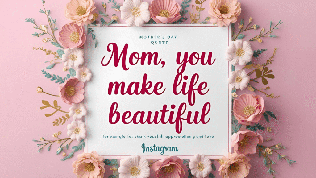 A social media mockup with the quote, “Mom, you make life beautiful,” formatted for Instagram.